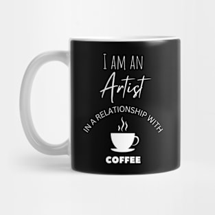 I am an Artist in a relationship with Coffee Mug